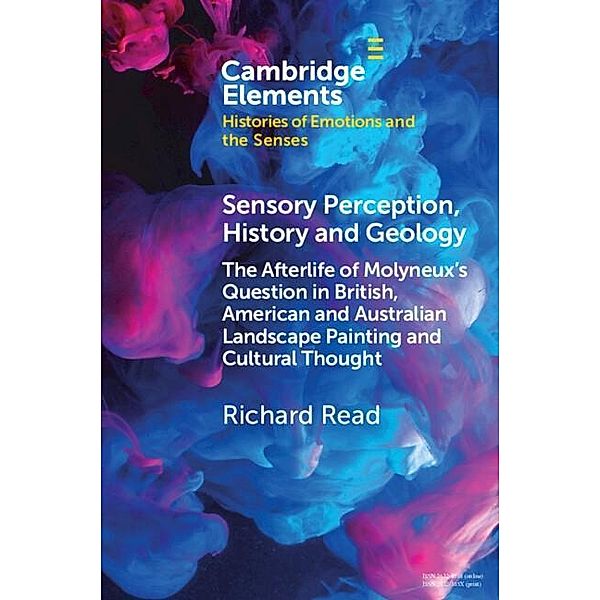 Sensory Perception, History and Geology / Elements in Histories of Emotions and the Senses, Richard Read