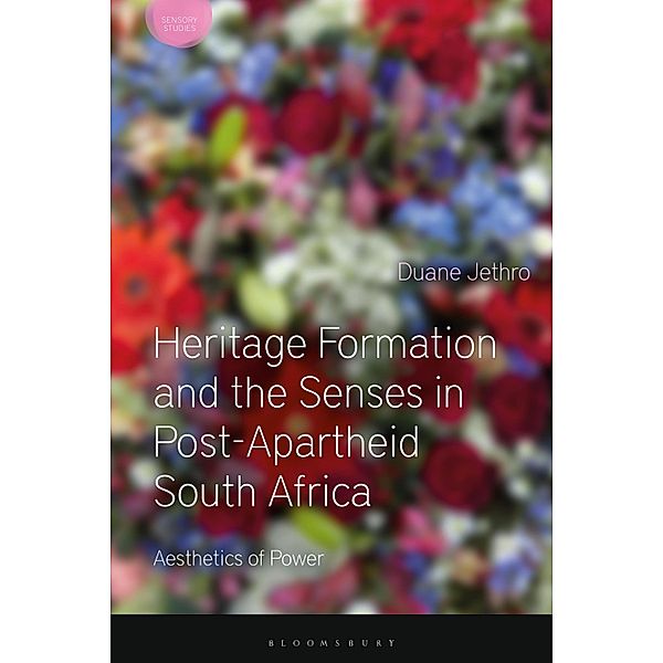 Sensory Studies Series: Heritage Formation and the Senses in Post-Apartheid South Africa, Duane Jethro