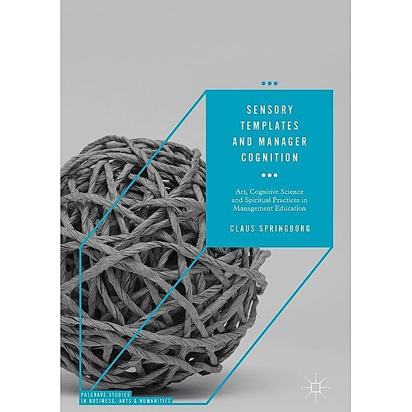 Sensory Templates and Manager Cognition / Palgrave Studies in Business, Arts and Humanities, Claus Springborg