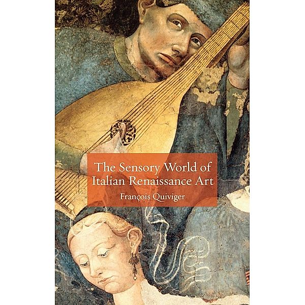 Sensory World of Italian Renaissance Art, Quiviger Francois Quiviger