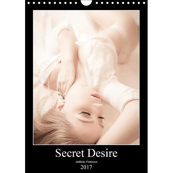 Sensual Desire - zärtliche Fantasien (Wandkalender 2017 DIN A4 hoch), Sensual Photography