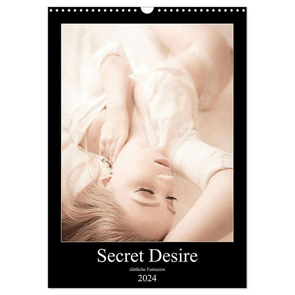 Sensual Desire - zärtliche Fantasien (Wandkalender 2024 DIN A3 hoch), CALVENDO Monatskalender, Sensual Photography
