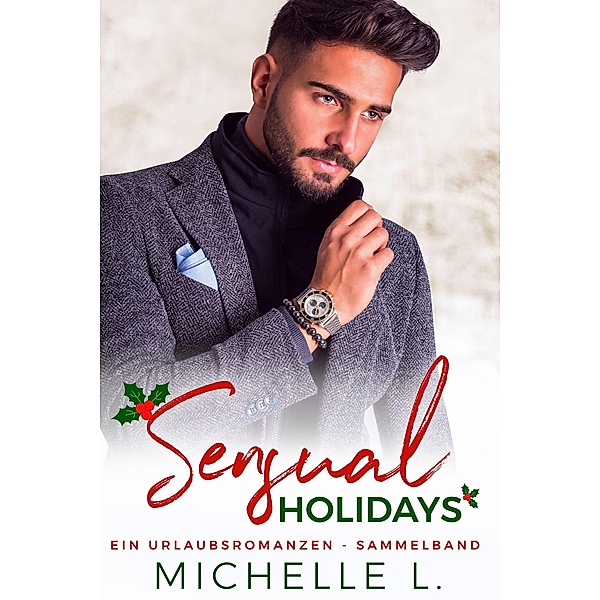 Sensual Holidays: Ein Urlaubsromanzen - Sammelband, Michelle L.