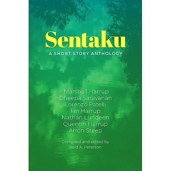 Sentaku: A Short Story Anthology, Marshall Harrup, Dheepa Saravanan, Lorenzo Patelli, Ian Harrup, Nathan Lundeen, Quentin Harrup, Arron Steep