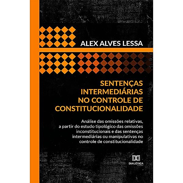 Sentenças intermediárias no controle de constitucionalidade, Alex Alves Lessa