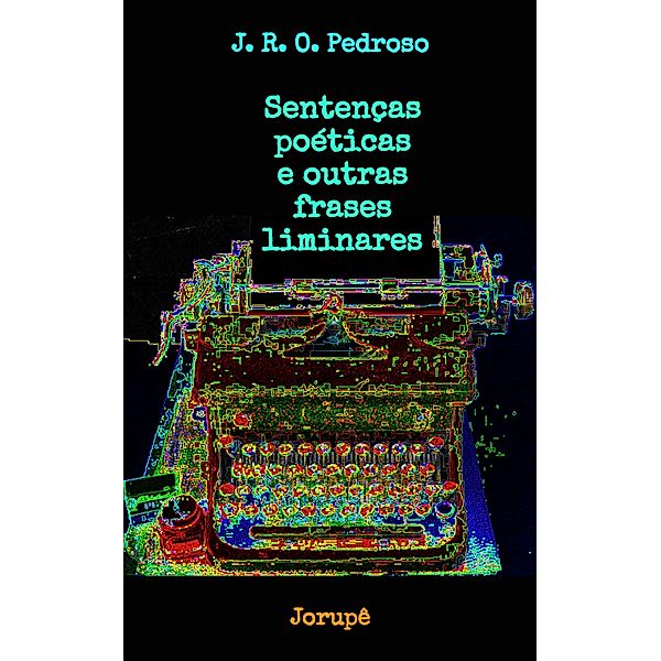 Sentenças poéticas e outras frases liminares, J. R. O. Pedroso