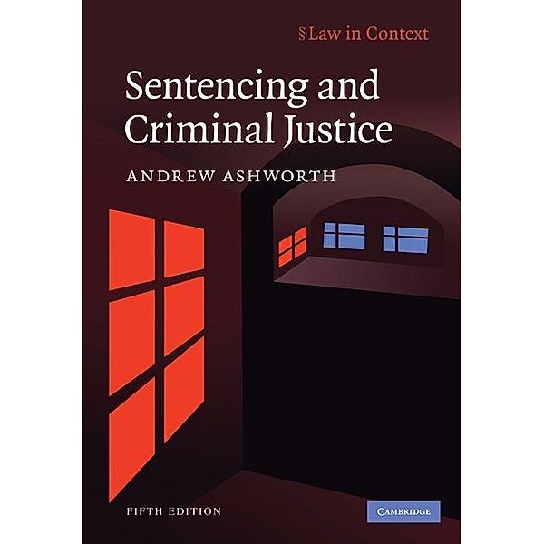 Sentencing and Criminal Justice / Law in Context, Andrew Ashworth