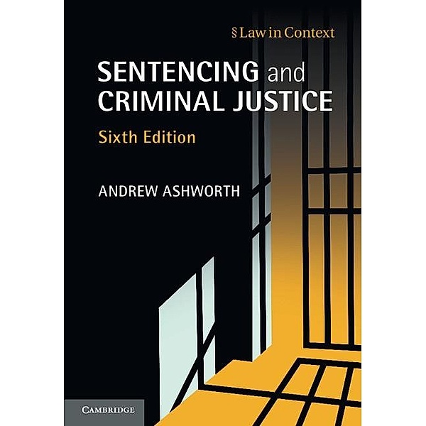 Sentencing and Criminal Justice / Law in Context, Andrew Ashworth