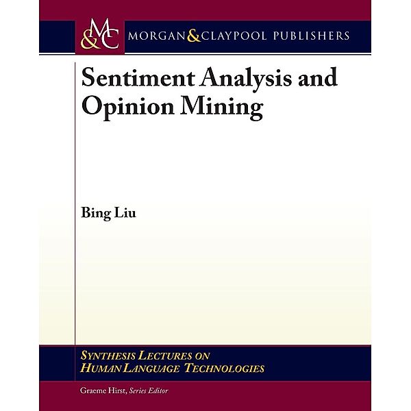 Sentiment Analysis and Opinion Mining / Morgan & Claypool Publishers, Bing Liu