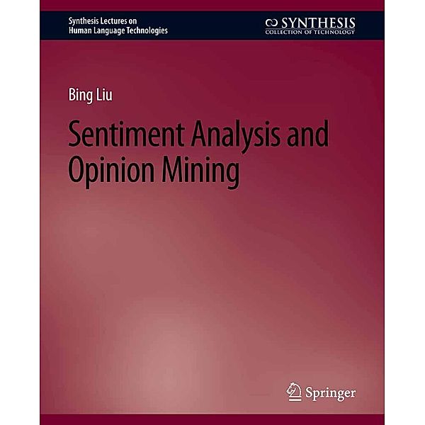 Sentiment Analysis and Opinion Mining / Synthesis Lectures on Human Language Technologies, Bing Liu