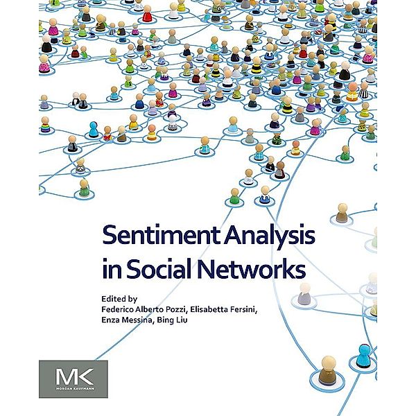 Sentiment Analysis in Social Networks, Federico Alberto Pozzi, Elisabetta Fersini, Enza Messina, Bing Liu