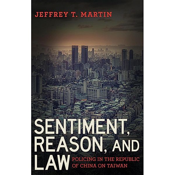 Sentiment, Reason, and Law / Police/Worlds: Studies in Security, Crime, and Governance, Jeffrey T. Martin