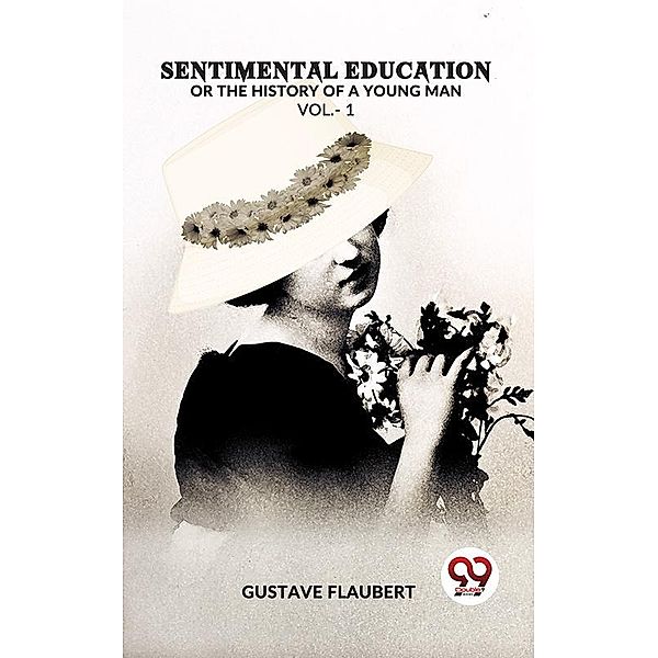 Sentimental Education Or The History Of A Young Man Vol. -1, Gustave Flaubert