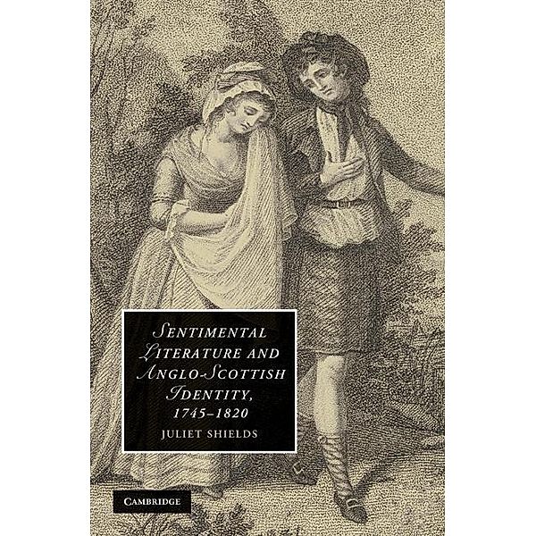 Sentimental Literature and Anglo-Scottish Identity, 1745-1820 / Cambridge Studies in Romanticism, Juliet Shields