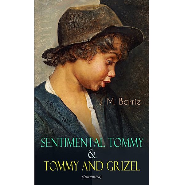 Sentimental Tommy & Tommy and Grizel (Illustrated), J. M. Barrie