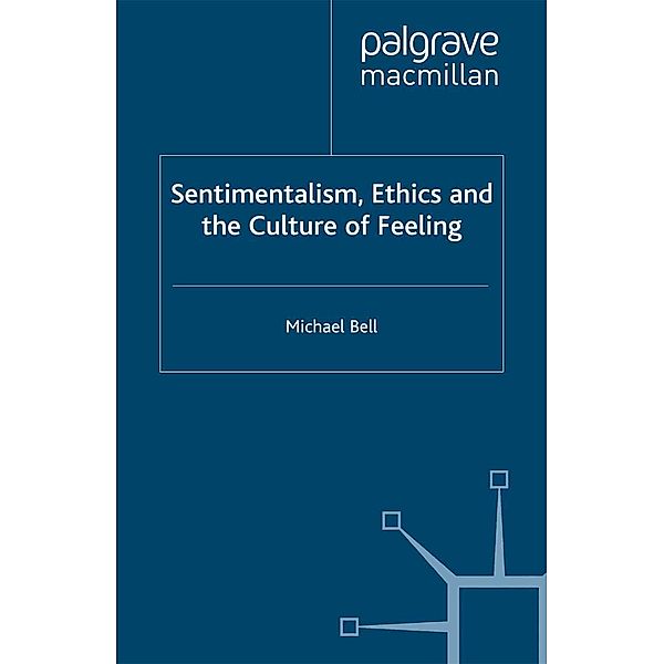 Sentimentalism, Ethics and the Culture of Feeling, M. Bell
