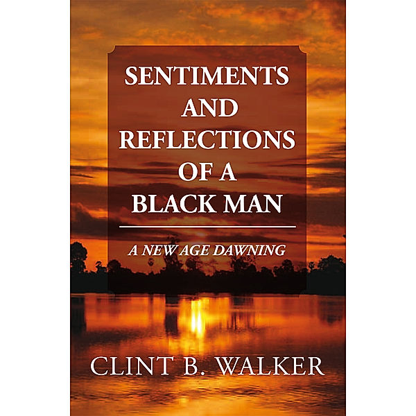 Sentiments and Reflections of a Black Man, Clint B. Walker