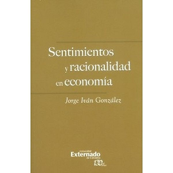 Sentimientos y racionalidad en economía, Jorge Iván González