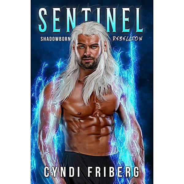 Sentinel (Shadowborn Rebellion, #2) / Shadowborn Rebellion, Cyndi Friberg