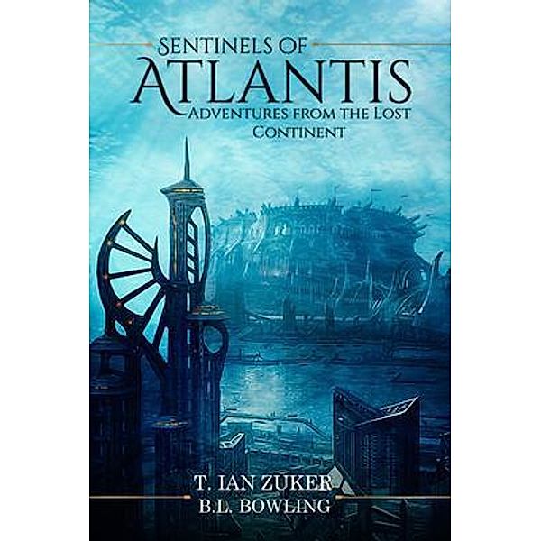 Sentinels of Atlantis, T. Ian Zuker, B. L. Bowling