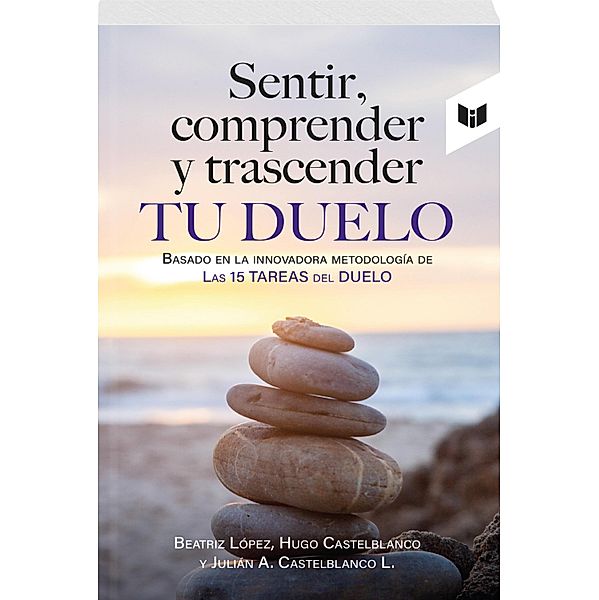 SENTIR, COMPRENDER Y TRASCENDER TU DUELO, Beatriz López, Hugo Castelblanco, Julián Castelblanco López