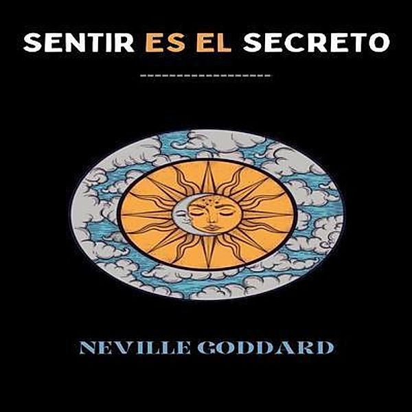 Sentir Es El Secreto / Grapevine India Publishers Pvt Ltd, Neville Goddard