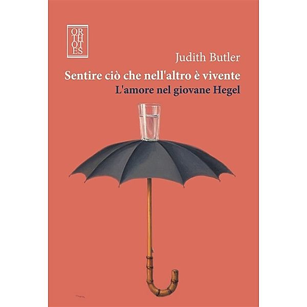 Sentire ciò che nell'altro è vivente. L 'amore nel giovane Hegel, Judith Butler