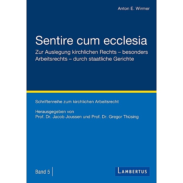 Sentire cum ecclesia / Schriftenreihe zum kirchlichen Arbeitsrecht Bd.5, Anton E. Wirmer