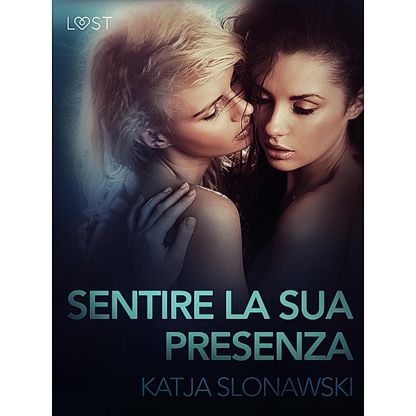 Sentire la sua presenza - Breve racconto erotico / LUST, Katja Slonawski