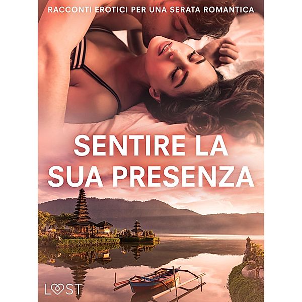 Sentire la sua presenza: racconti erotici per una serata romantica, Sarah Skov, Olrik, B. J. Hermansson, Lisa Vild, Katja Slonawski, Malin Edholm, Elena Lund, Nina Nirali, Carmilla