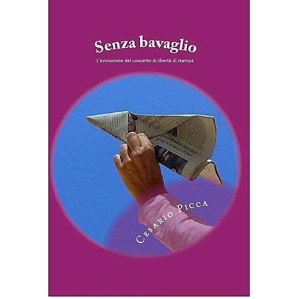 Senza bavaglio: L'evoluzione del concetto di libertà di stampa, Cesario Picca