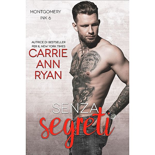 Senza Segreti (Montgomery Ink, #6) / Montgomery Ink, Carrie Ann Ryan