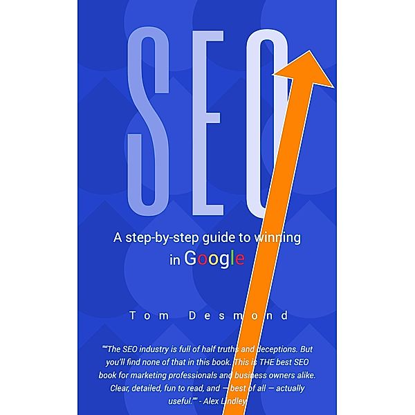 SEO: A Step-By-Step Guide To Winning In Google, Tom Desmond
