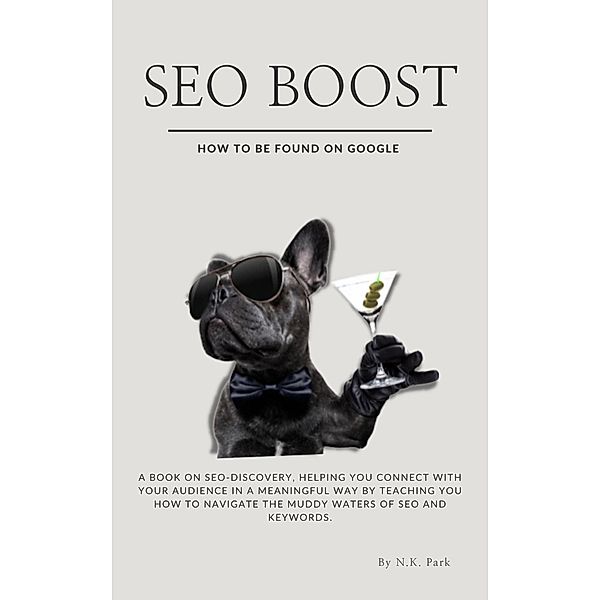 SEO Boost: How to be found on Google, N. K. Park