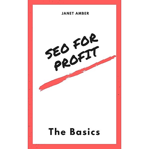 SEO For Profit: The Basics, Janet Amber