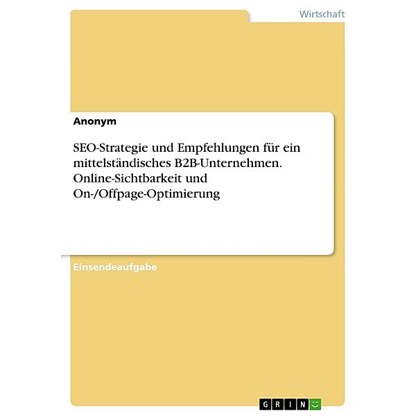 SEO-Strategie und Empfehlungen für ein mittelständisches B2B-Unternehmen. Online-Sichtbarkeit und On-/Offpage-Optimierung