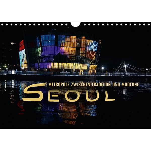 Seoul - Metropole zwischen Tradition und Moderne (Wandkalender 2018 DIN A4 quer) Dieser erfolgreiche Kalender wurde dies, Renate Bleicher