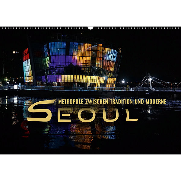Seoul - Metropole zwischen Tradition und Moderne (Wandkalender 2020 DIN A2 quer), Renate Bleicher