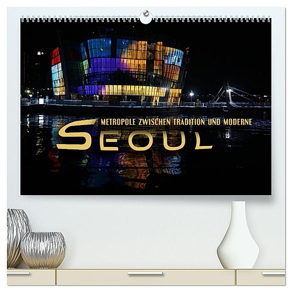 Seoul - Metropole zwischen Tradition und Moderne (hochwertiger Premium Wandkalender 2024 DIN A2 quer), Kunstdruck in Hochglanz, Renate Bleicher