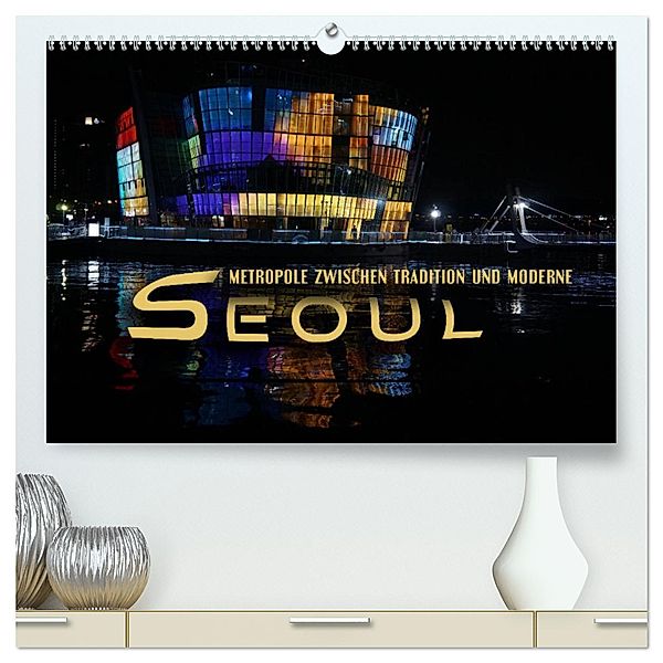 Seoul - Metropole zwischen Tradition und Moderne (hochwertiger Premium Wandkalender 2025 DIN A2 quer), Kunstdruck in Hochglanz, Calvendo, Renate Bleicher