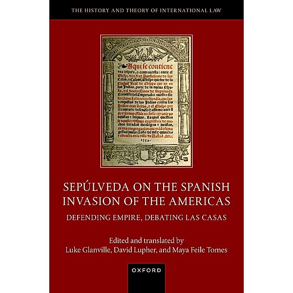 Sep?lveda on the Spanish Invasion of the Americas / The History and Theory of International Law