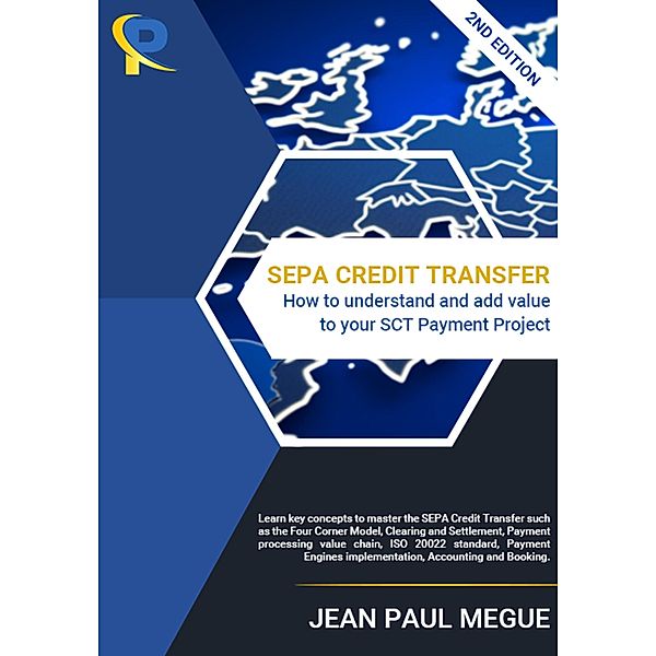 SEPA Credit Transfer - How to understand and add value to your SCT Payment Project - 2nd Edition, Jean Paul Megue