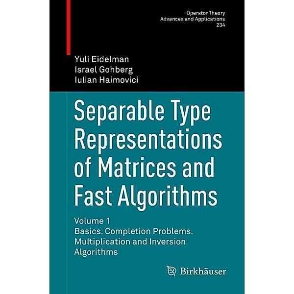 Separable Type Representations of Matrices and Fast Algorithms / Operator Theory: Advances and Applications Bd.234, Yuli Eidelman, Israel Gohberg, Iulian Haimovici