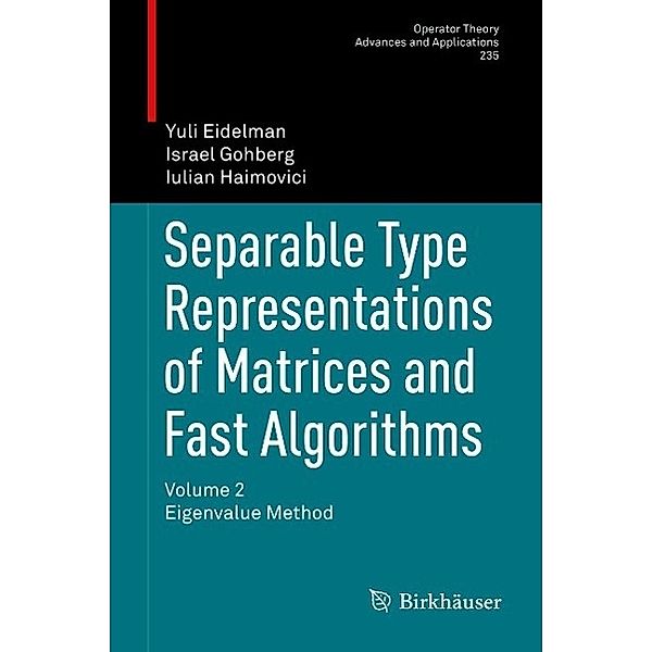 Separable Type Representations of Matrices and Fast Algorithms / Operator Theory: Advances and Applications Bd.235, Yuli Eidelman, Israel Gohberg, Iulian Haimovici