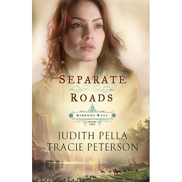 Separate Roads (Ribbons West Book #2), Judith Pella