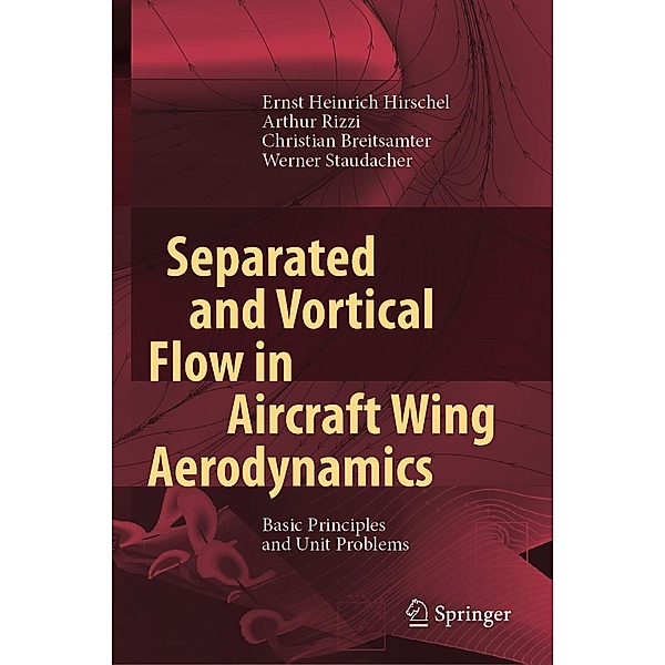 Separated and Vortical Flow in Aircraft Wing Aerodynamics, Ernst Heinrich Hirschel, Arthur Rizzi, Christian Breitsamter, Werner Staudacher