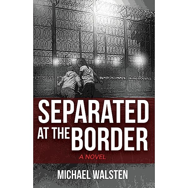 Separated at the Border / Myakka Press, Michael Walsten