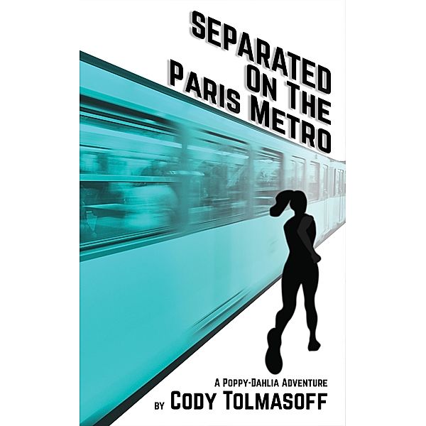 Separated on the Paris Metro (Poppy-Dahlia Adventure, #2) / Poppy-Dahlia Adventure, Cody Tolmasoff