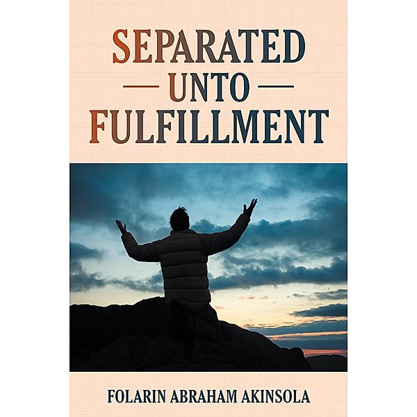 Separated Unto Fulfillment, Folarin Abraham Akinsola