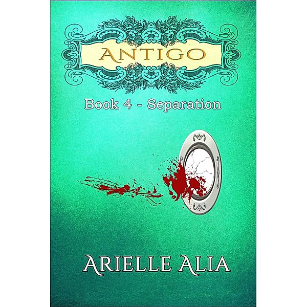 Separation (Antigo Series, #4) / Antigo Series, Arielle Alia